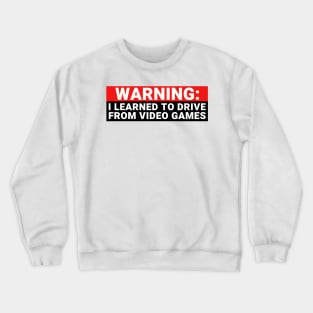 Warning I Learned to Drive from Video Games, Funny Gamer Bumper Crewneck Sweatshirt